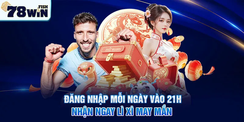 Đăng nhập mỗi ngày vào 21h, nhận ngay lì xì may mắn