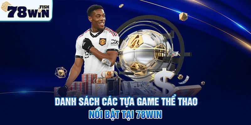 Danh sách các tựa game thể thao nổi bật tại 78win
