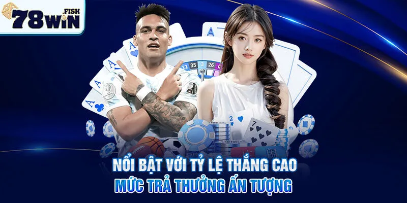 Nổi bật với tỷ lệ thắng cao, mức trả thưởng ấn tượng